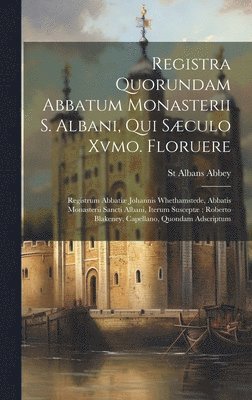 Registra Quorundam Abbatum Monasterii S. Albani, Qui Sculo Xvmo. Floruere 1