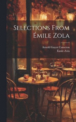 Émile Zola, Arnold Guyot Cameron - Selections From Émile Zola, Inbunden