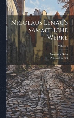 Anastasius Grün, Nicolaus Lenau - Nicolaus Lenau's Sämmtliche Werke; Volume 1, Inbunden