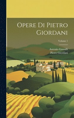 Pietro Giordani, Antonio Gussalli - Opere Di Pietro Giordani; Volume 1, Inbunden