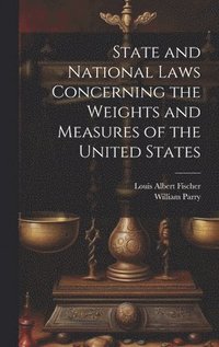 bokomslag State and National Laws Concerning the Weights and Measures of the United States