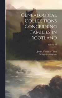 bokomslag Genealogical Collections Concerning Families in Scotland; Volume 33