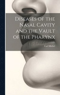 bokomslag Diseases of the Nasal Cavity and the Vault of the Pharynx