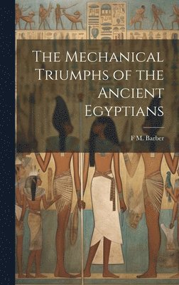 bokomslag Mechanical Triumphs of the Ancient Egyptians