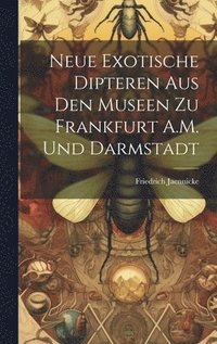 bokomslag Neue Exotische Dipteren Aus Den Museen Zu Frankfurt A.M. Und Darmstadt