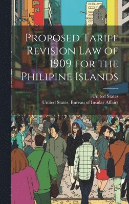 bokomslag Proposed Tariff Revision Law of 1909 for the Philipine Islands