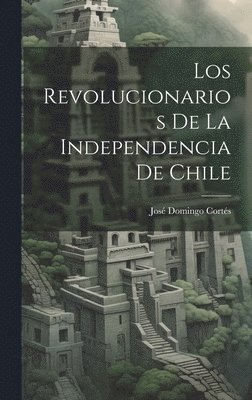 Revolucionarios De La Independencia De Chile