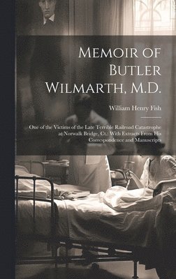 William Henry Fish - Memoir of Butler Wilmarth, M.D., Inbunden