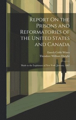 Theodore William Dwight, Enoch Cobb Wines - Report On the Prisons and Reformatories of the United States and Canada, Inbunden