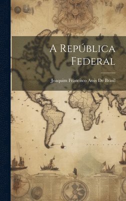 Joaquim Francisco Assis De Brasil - República Federal, Inbunden