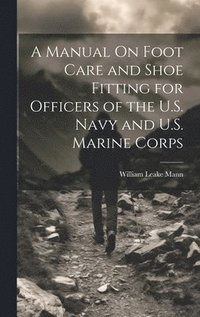 bokomslag A Manual On Foot Care and Shoe Fitting for Officers of the U.S. Navy and U.S. Marine Corps