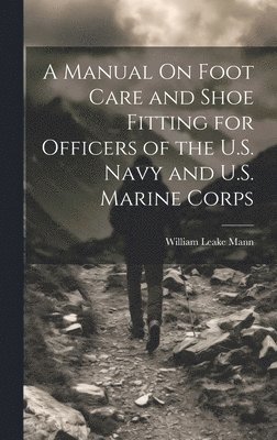 bokomslag Manual On Foot Care and Shoe Fitting for Officers of the U.S. Navy and U.S. Marine Corps