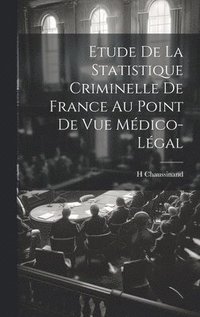 bokomslag Etude De La Statistique Criminelle De France Au Point De Vue Mdico-Lgal