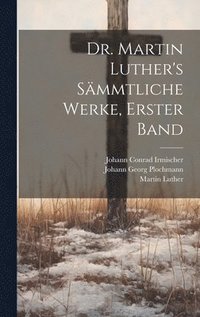 bokomslag Dr. Martin Luther's Smmtliche Werke, Erster Band
