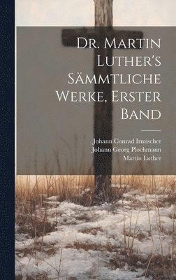 bokomslag Dr. Martin Luther's Sämmtliche Werke, Erster Band