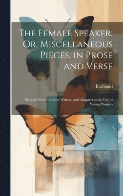 The Female Speaker; Or, Miscellaneous Pieces, in Prose and Verse 1