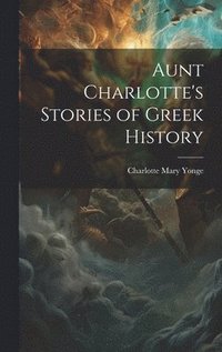 bokomslag Aunt Charlotte's Stories of Greek History