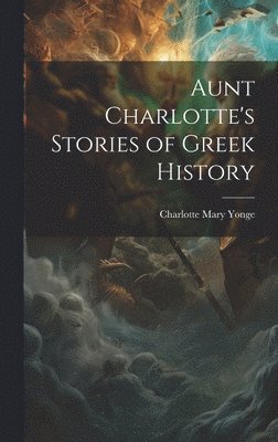 bokomslag Aunt Charlotte's Stories of Greek History