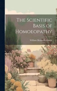 bokomslag The Scientific Basis of Homoeopathy