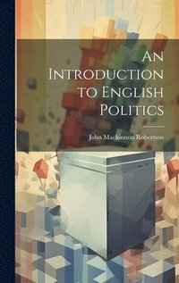 bokomslag An Introduction to English Politics