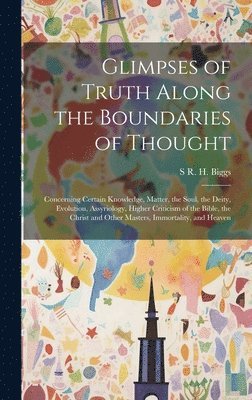 S R H Biggs, S. R. H. Biggs, S R. H. Biggs - Glimpses of Truth Along the Boundaries of Thought, Inbunden