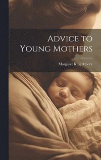 bokomslag Advice to Young Mothers