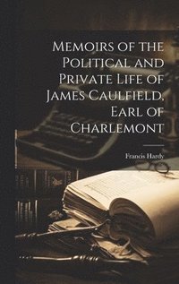 bokomslag Memoirs of the Political and Private Life of James Caulfield, Earl of Charlemont