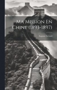 bokomslag Ma Mission En Chine (1893-1897)