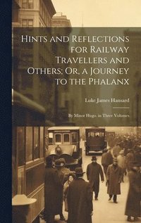 bokomslag Hints and Reflections for Railway Travellers and Others; Or, a Journey to the Phalanx