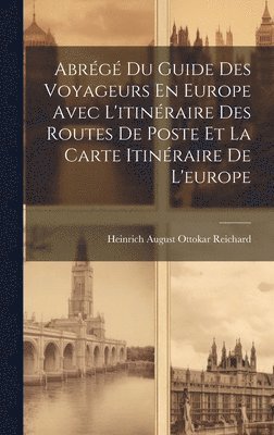 Heinrich August Ottokar Reichard - Abrégé Du Guide Des Voyageurs En Europe Avec L'itinéraire Des Routes De Poste Et La Carte Itinéraire De L'europe, Inbunden