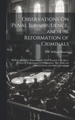 William Roscoe - Observations On Penal Jurisprudence, and the Reformation of Criminals, Inbunden