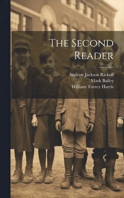 William Torrey Harris, Andrew Jackson Rickoff, Mark Bailey - Second Reader, Inbunden