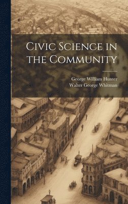 George William Hunter, Walter George Whitman - Civic Science in the Community, Inbunden