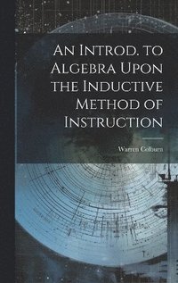 bokomslag An Introd. to Algebra Upon the Inductive Method of Instruction