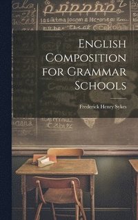bokomslag English Composition for Grammar Schools