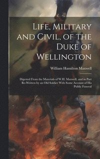 bokomslag Life, Military and Civil, of the Duke of Wellington