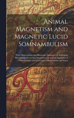 bokomslag Animal Magnetism and Magnetic Lucid Somnambulism