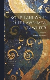 bokomslag Ko Te Tahi Wahi O Te Kawenata Tawhito