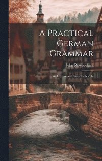 bokomslag A Practical German Grammar