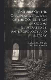 bokomslag Lectures On the Origin and Growth of the Conception of God As Illustrated by Anthropology and History