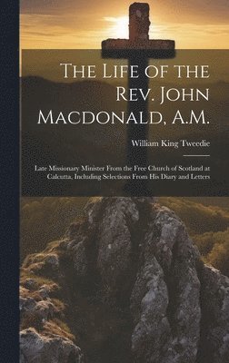 Life of the Rev. John Macdonald, A.M.