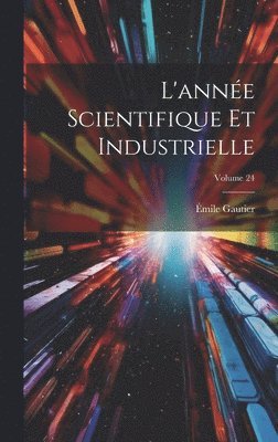 bokomslag L'anne Scientifique Et Industrielle; Volume 24