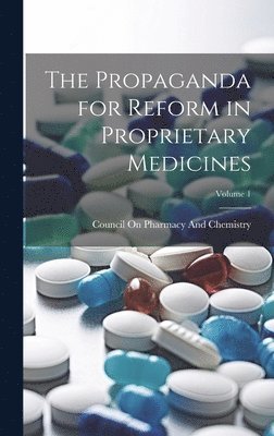 The Propaganda for Reform in Proprietary Medicines; Volume 1 1