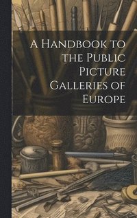 bokomslag Handbook to the Public Picture Galleries of Europe