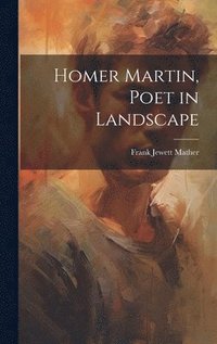bokomslag Homer Martin, Poet in Landscape