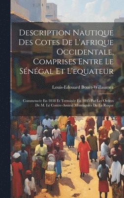 Description Nautique Des Cotes De L'afrique Occidentale, Comprises Entre Le Sngal Et L'equateur 1