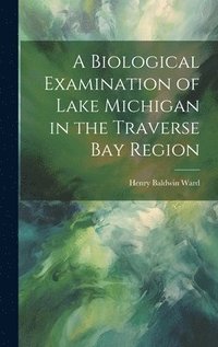 bokomslag A Biological Examination of Lake Michigan in the Traverse Bay Region