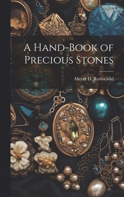 Meyer D Rothschild, Meyer D. Rothschild - Hand-Book of Precious Stones, Inbunden