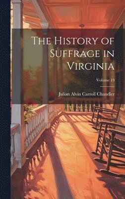 bokomslag The History of Suffrage in Virginia; Volume 19