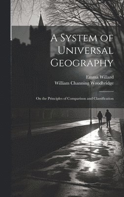 Emma Willard, William Channing Woodbridge - System of Universal Geography, Inbunden